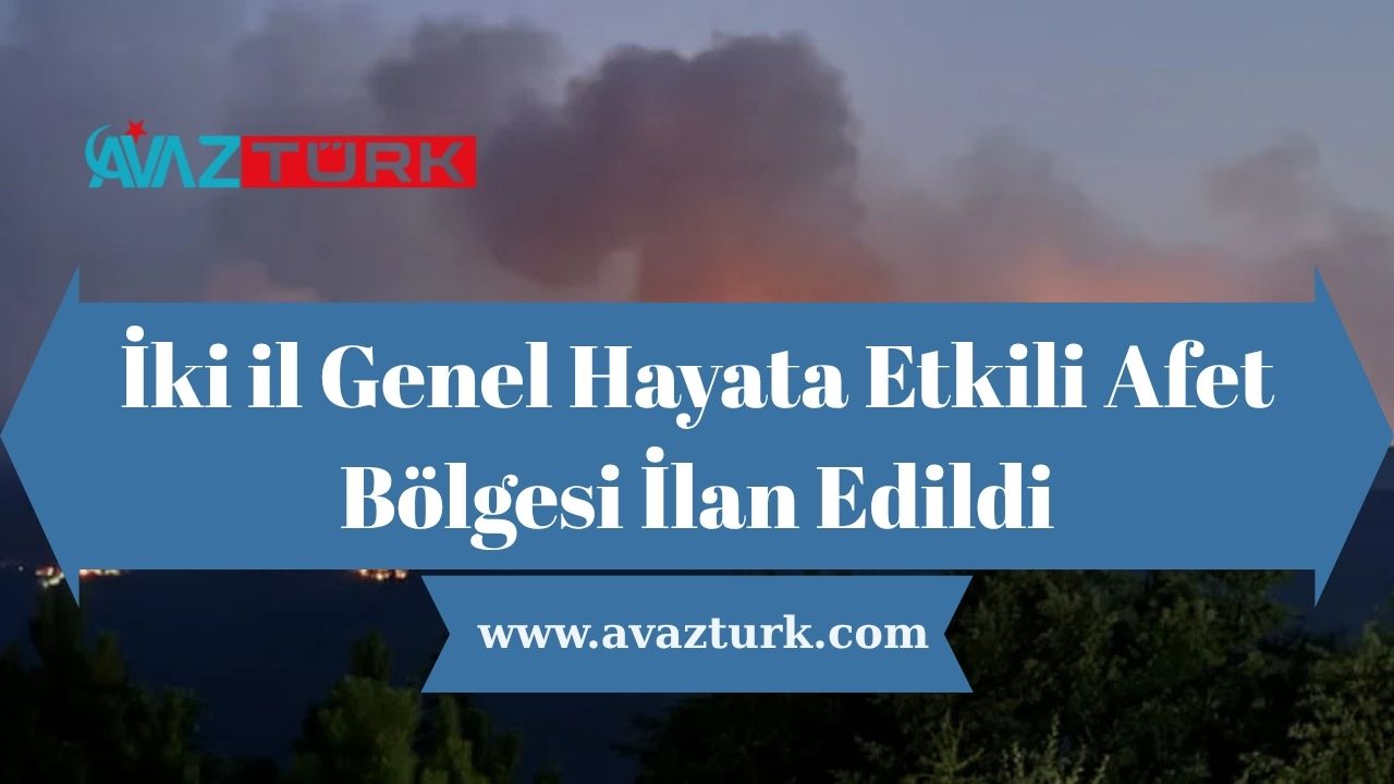İki il Genel Hayata Etkili Afet Bölgesi İlan Edildi