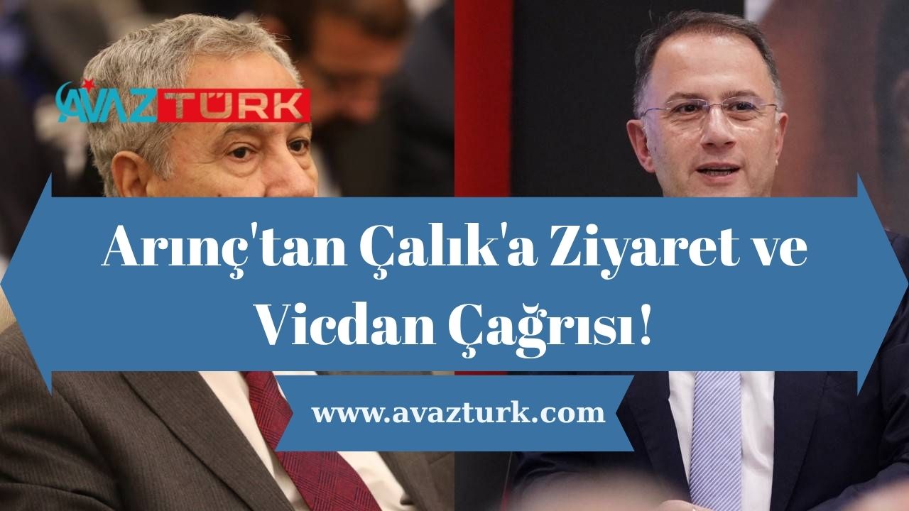 Arınç'tan Çalık'a Ziyaret ve Vicdan Çağrısı!
