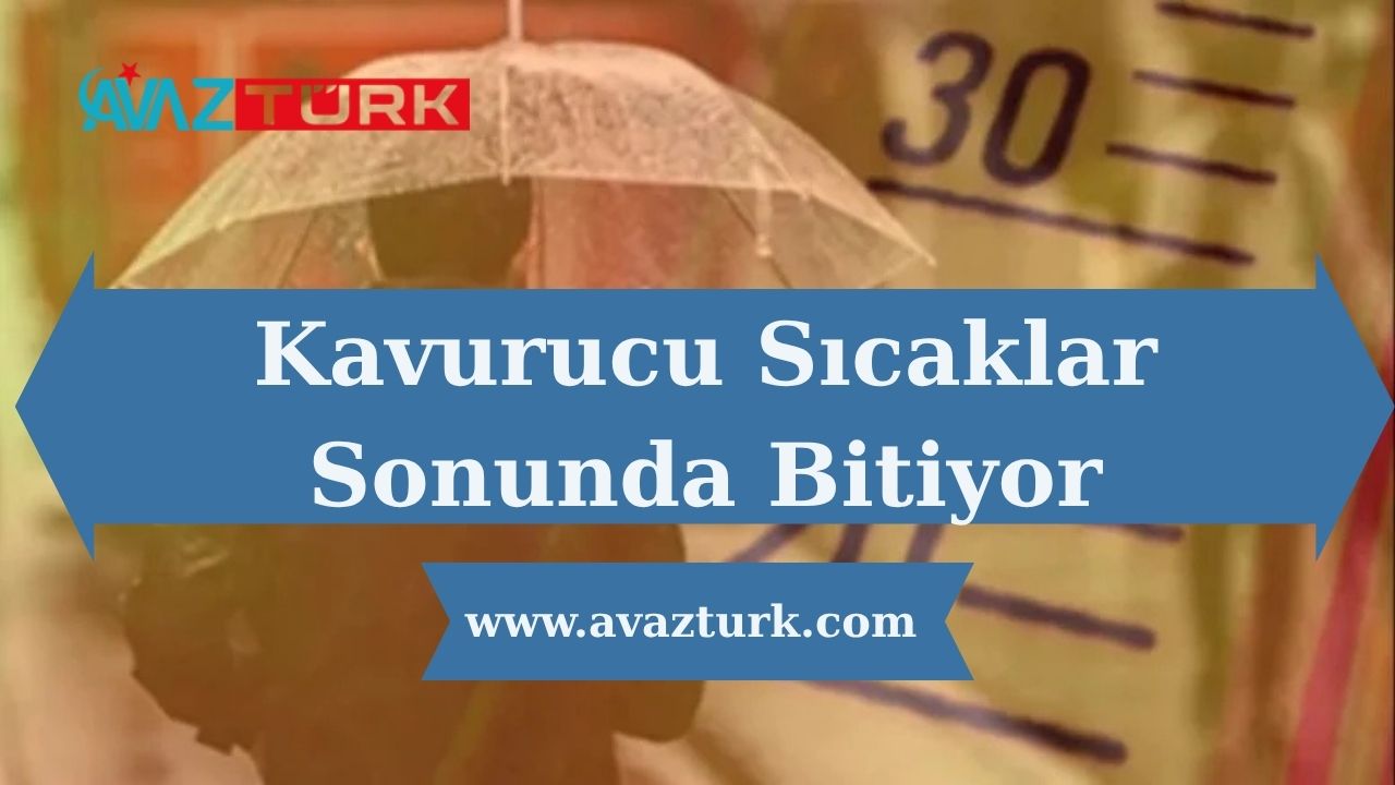 Kavurucu Sıcaklar Sonunda Bitiyor