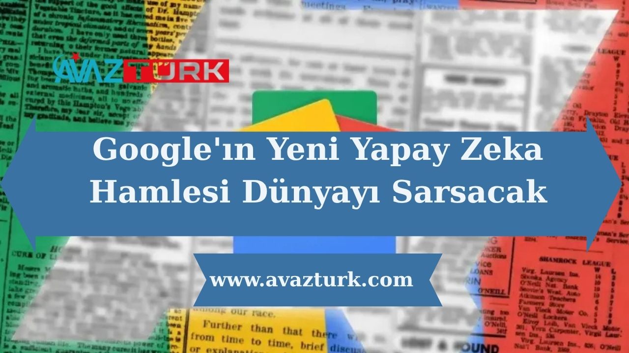 Google'ın Yeni Yapay Zeka Hamlesi Dünyayı Sarsacak