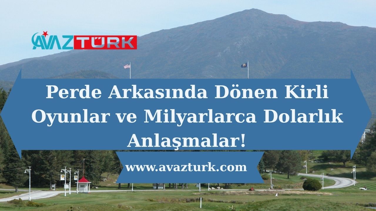 Perde Arkasında Dönen Kirli Oyunlar ve Milyarlarca Dolarlık Anlaşmalar!