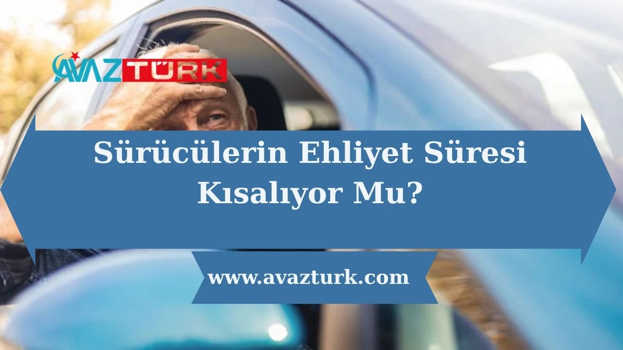 Sürücülerin Ehliyet Süresi Kısalıyor Mu?