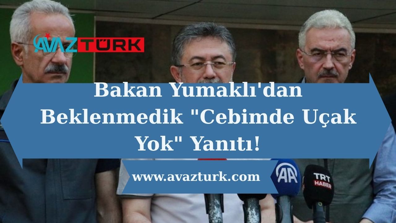 Bakan Yumaklı'dan Beklenmedik "Cebimde Uçak Yok" Yanıtı!