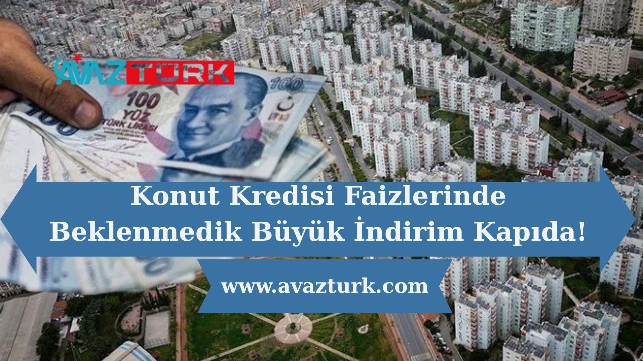 Konut Kredisi Faizlerinde Beklenmedik Büyük İndirim Kapıda!