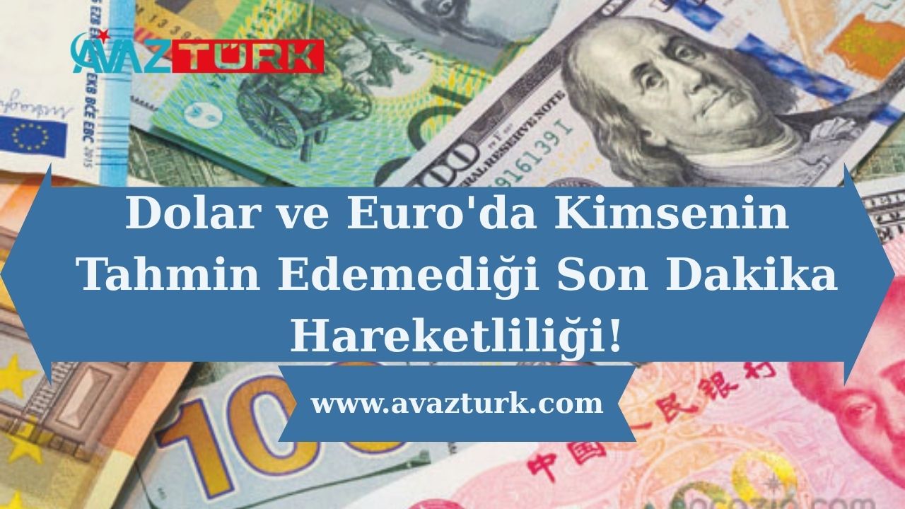 Dolar ve Euro'da Kimsenin Tahmin Edemediği Son Dakika Hareketliliği!