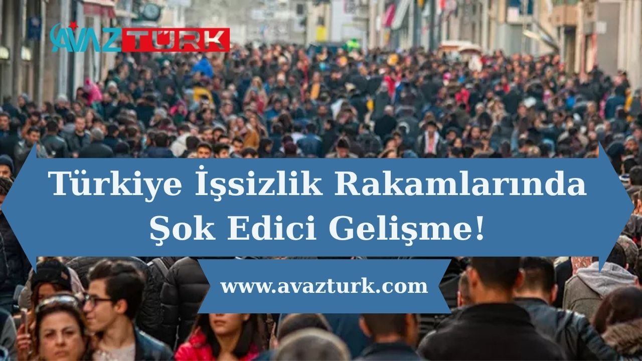Türkiye İşsizlik Rakamlarında Şok Edici Gelişme!