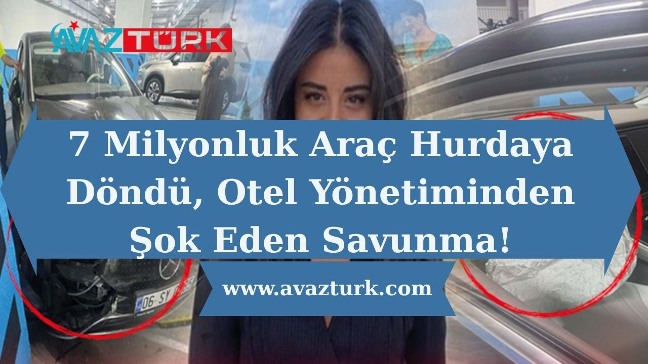 7 Milyonluk Araç Hurdaya Döndü, Otel Yönetiminden Şok Eden Savunma!