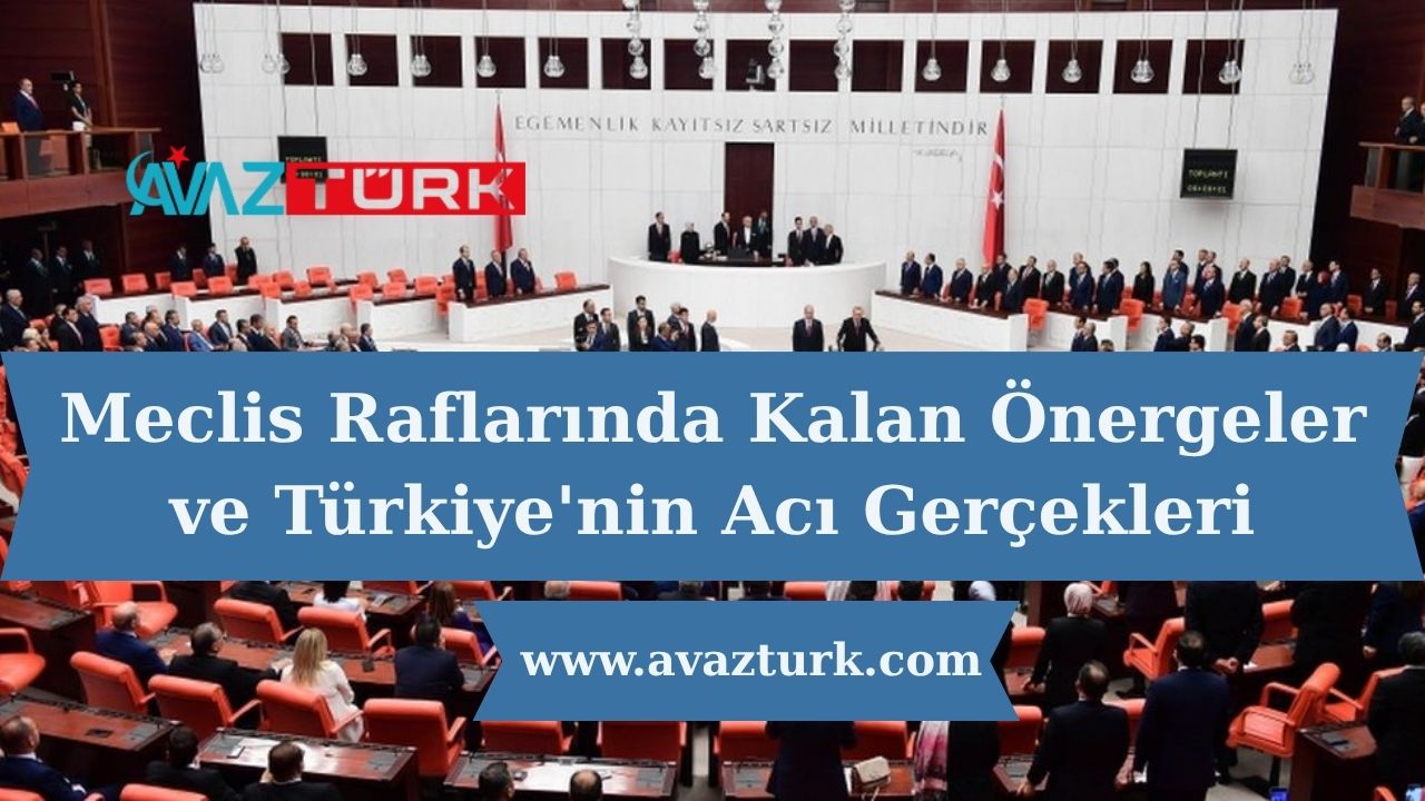 Meclis Raflarında Kalan Önergeler ve Türkiye'nin Acı Gerçekleri