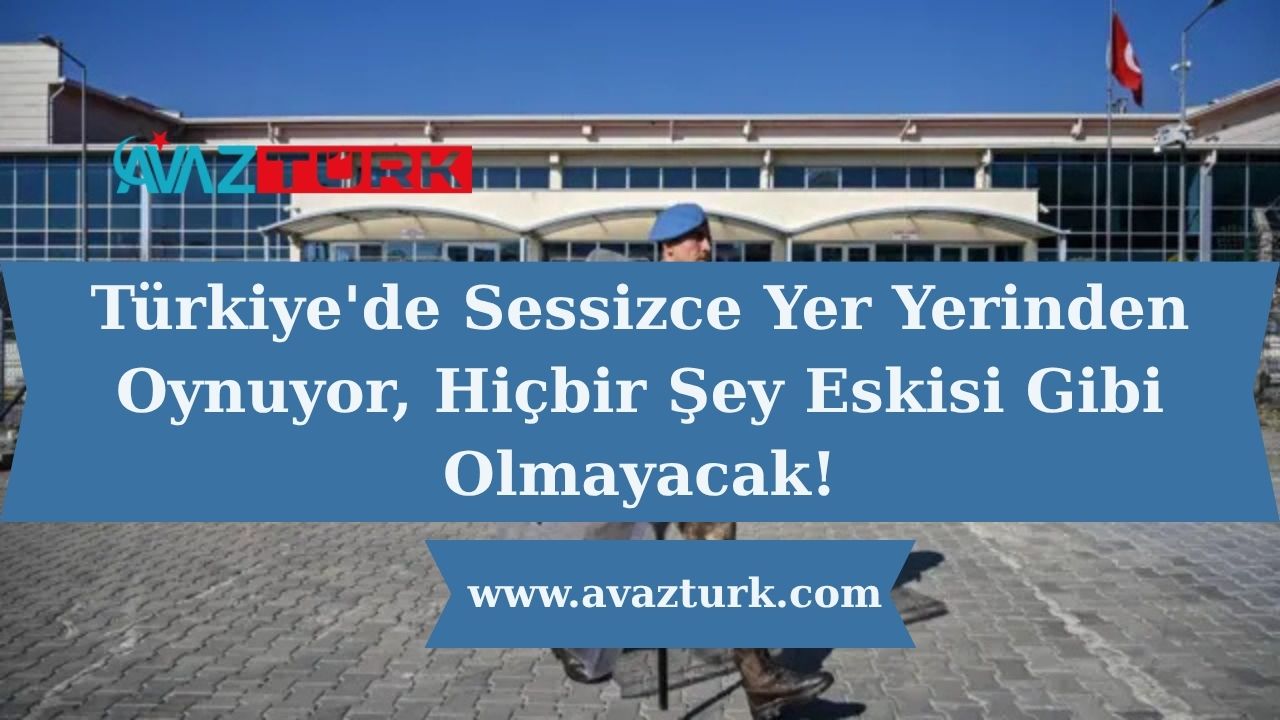 Türkiye'de Sessizce Yer Yerinden Oynuyor, Hiçbir Şey Eskisi Gibi Olmayacak!