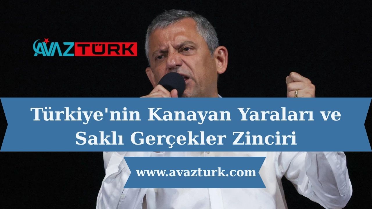 Türkiye'nin Kanayan Yaraları ve Saklı Gerçekler Zinciri