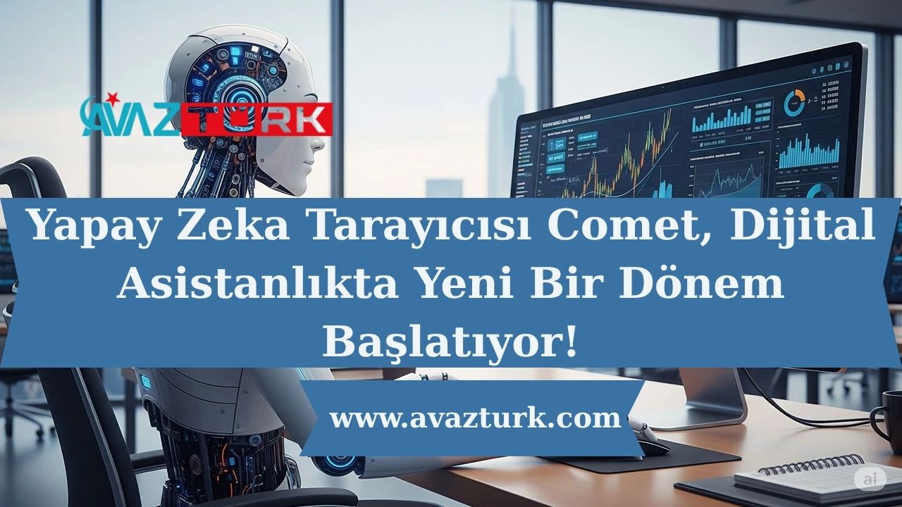Yapay Zeka Tarayıcısı Comet, Dijital Asistanlıkta Yeni Bir Dönem Başlatıyor!