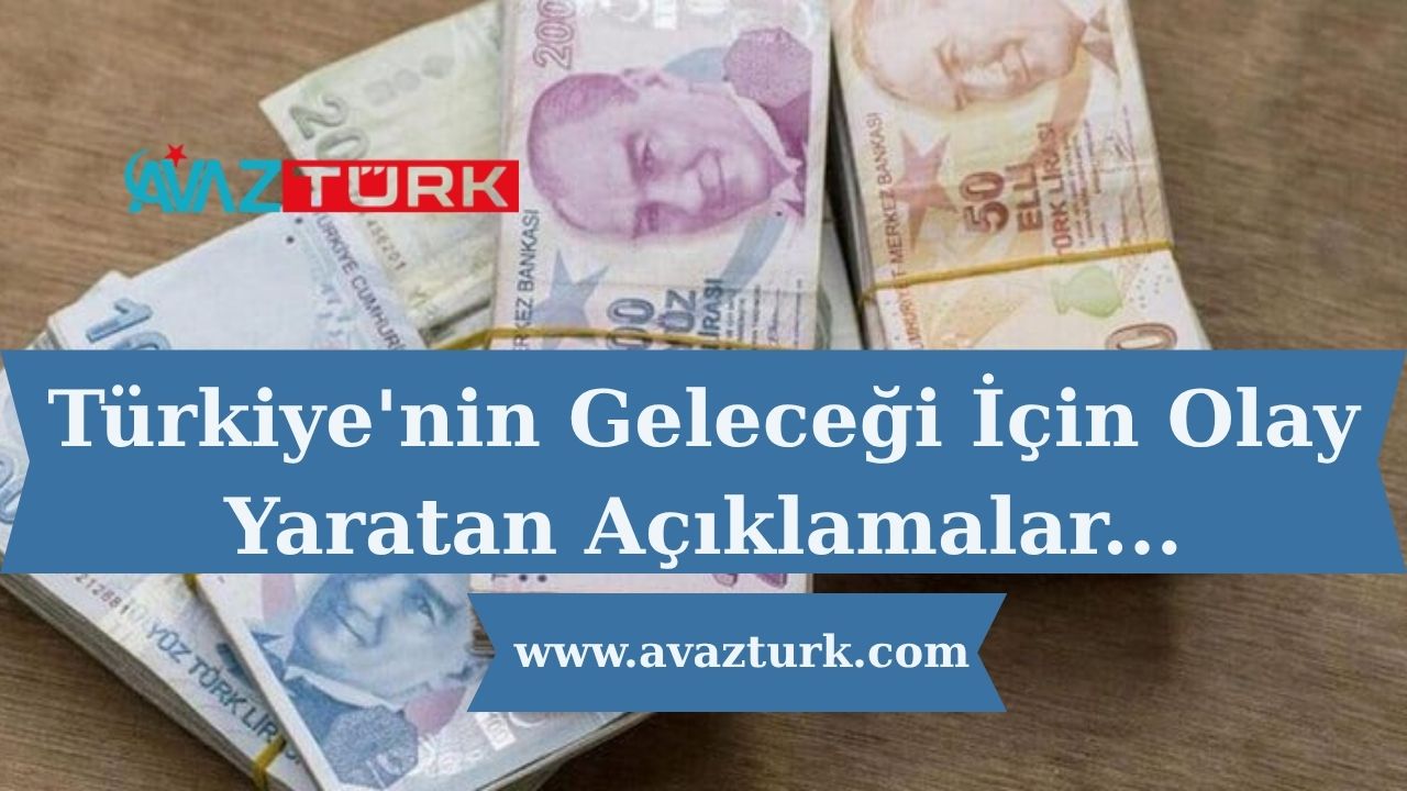 Türkiye'nin Geleceği İçin Olay Yaratan Açıklamalar Gündemi Sarstı!