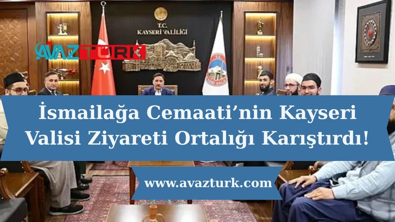 İsmailağa Cemaati’nin Kayseri Valisi Ziyareti Ortalığı Karıştırdı!