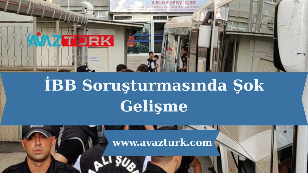 İBB Soruşturmasında Şok Gelişme
