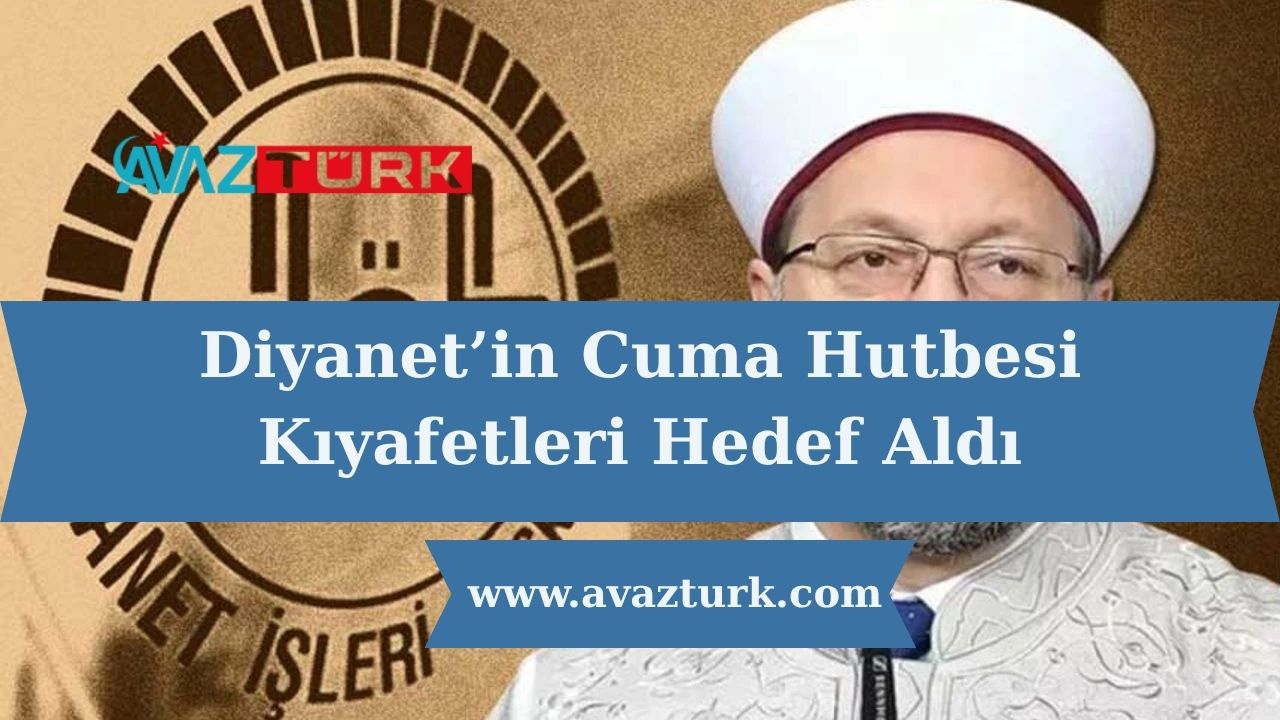 Diyanet’in Cuma Hutbesi Kıyafetleri Hedef Aldı