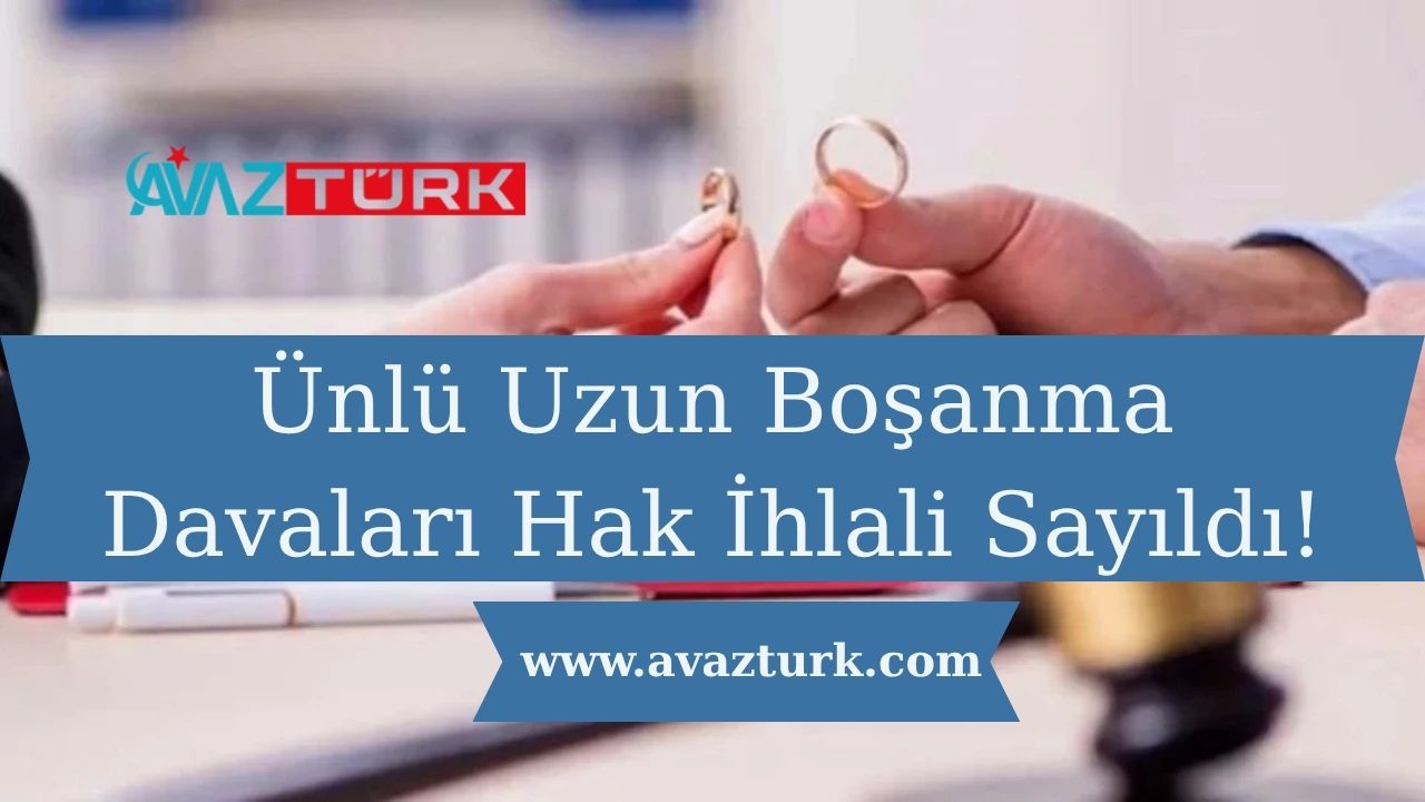 Uzun Boşanma Davaları Hak İhlali Sayıldı!