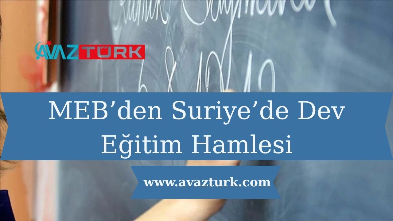 MEB’den Suriye’de Dev Eğitim Hamlesi