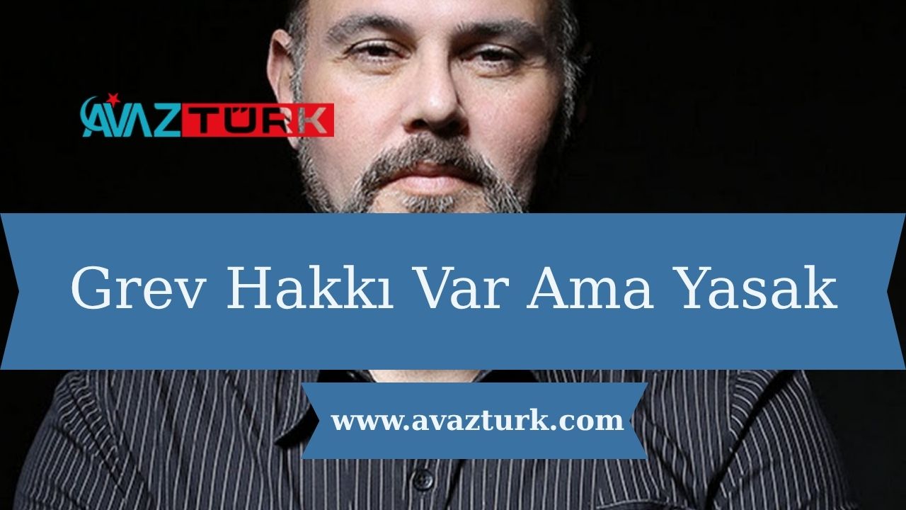 Grev Hakkı Var Ama Yasak