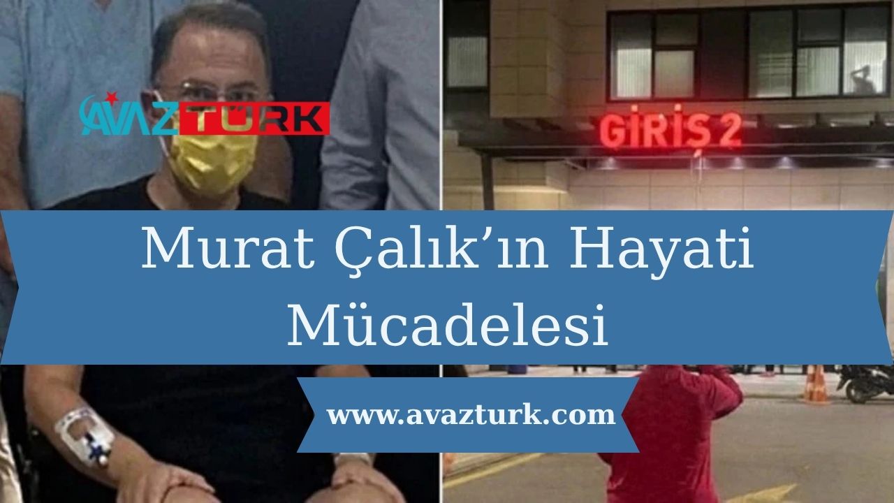 Murat Çalık’ın Hayati Mücadelesi