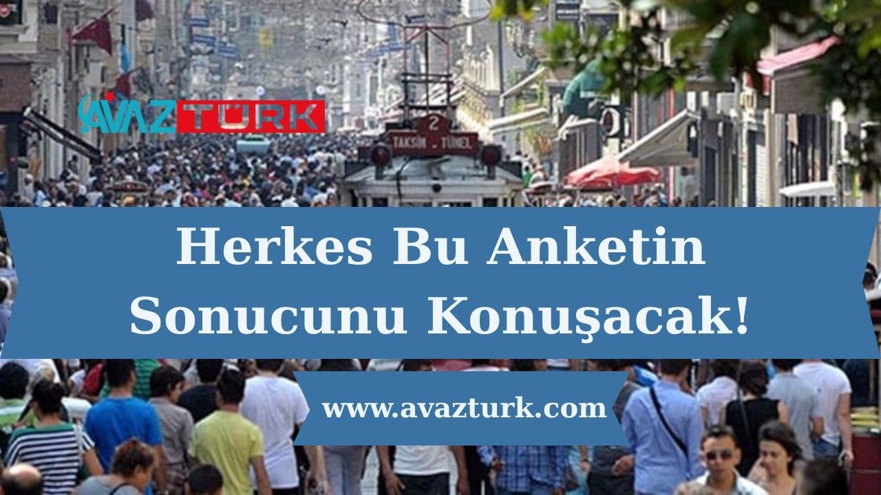 Herkes Bu Anketin Sonucunu Konuşacak!