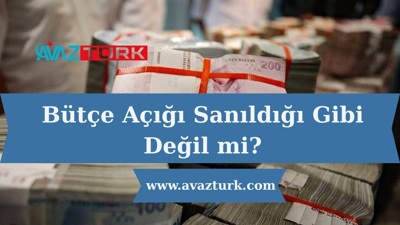 Bütçe Açığı Sanıldığı Gibi Değil mi?