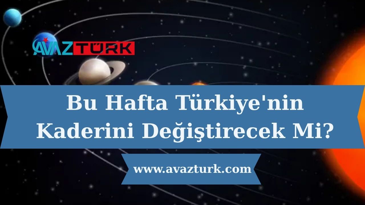 Bu Hafta Türkiye'nin Kaderini Değiştirecek Mi?