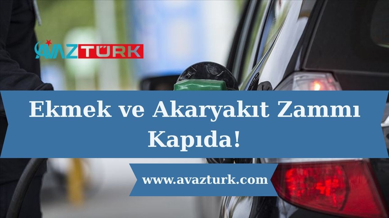 Ekmek ve Akaryakıt Zammı Kapıda!