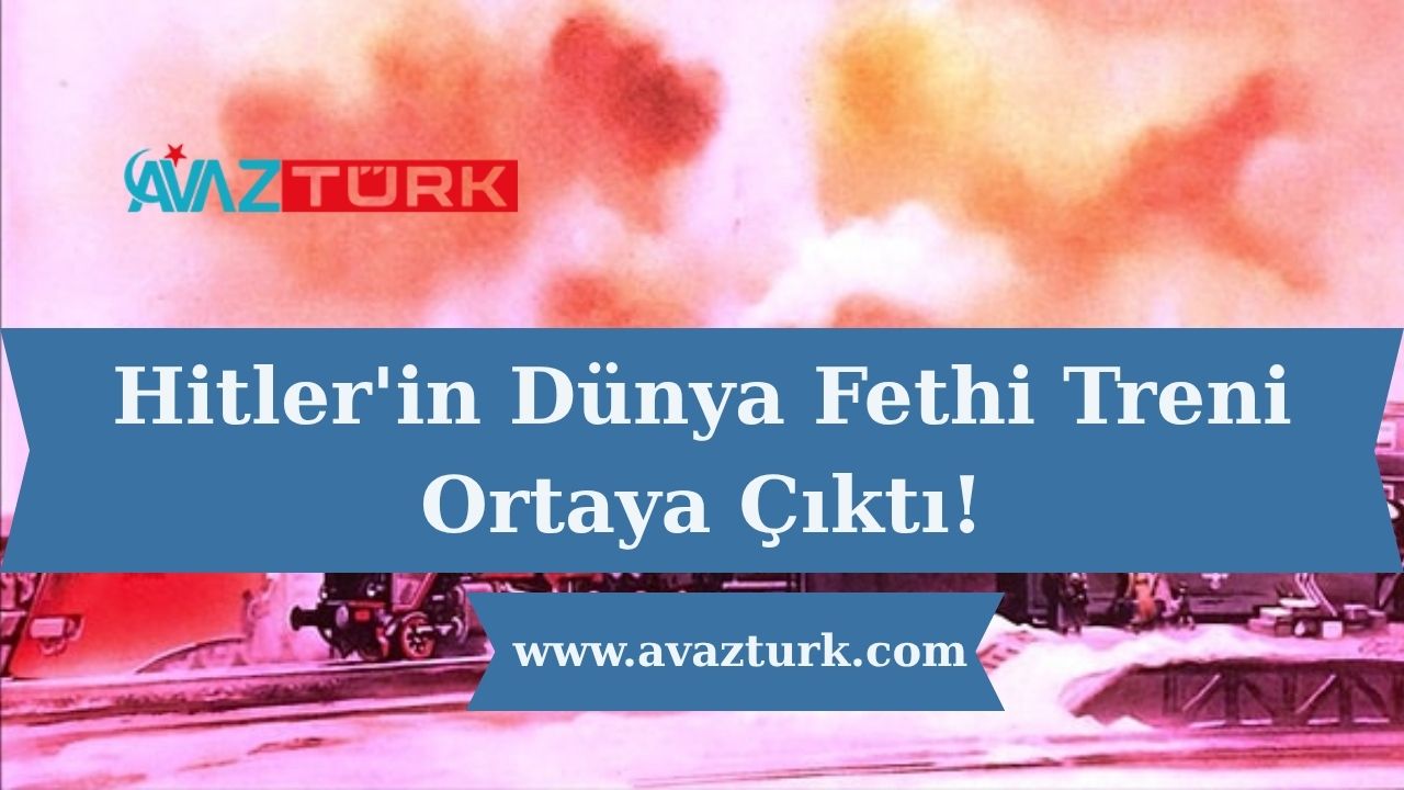 Hitler'in Dünya Fethi Treni Ortaya Çıktı!