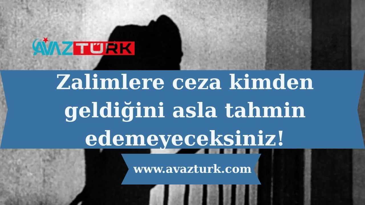 Zalimlere ceza kimden geldiğini asla tahmin edemeyeceksiniz!