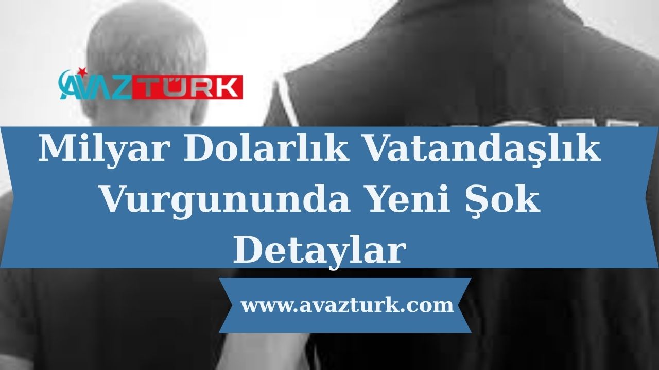 Milyar Dolarlık Vatandaşlık Vurgununda Yeni Şok Detaylar