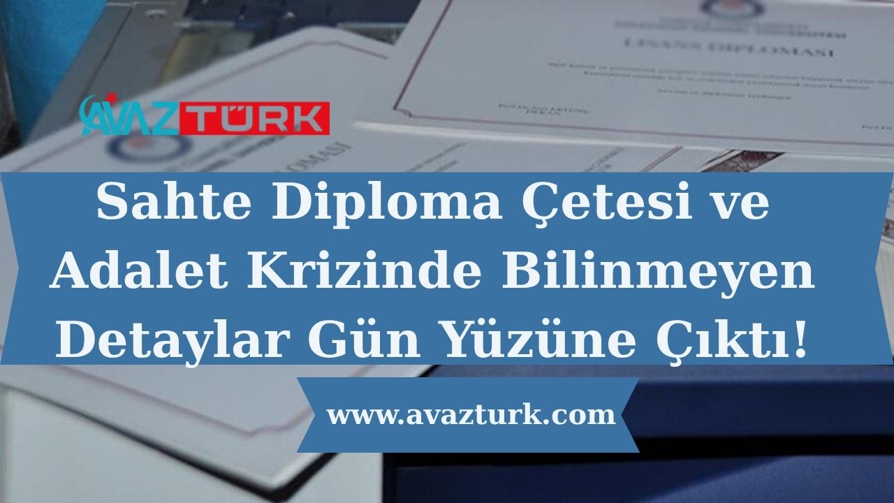 Sahte Diploma Çetesi ve Adalet Krizinde Bilinmeyen Detaylar Gün Yüzüne Çıktı!