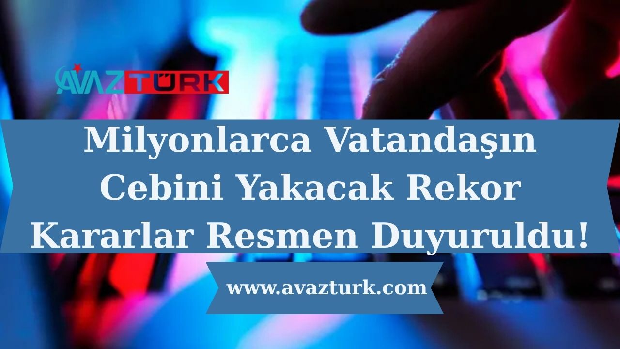Milyonlarca Vatandaşın Cebini Yakacak Rekor Kararlar Resmen Duyuruldu!