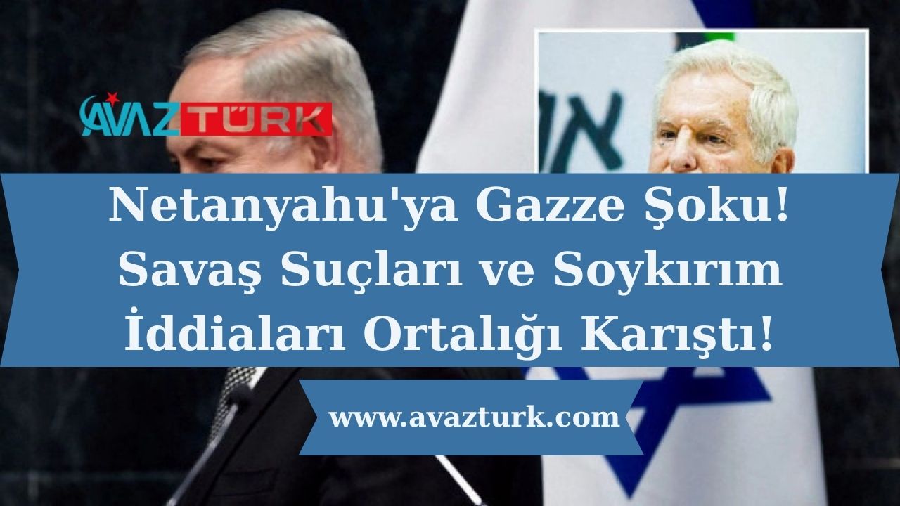 Netanyahu'ya Gazze Şoku! Savaş Suçları ve Soykırım İddiaları Ortalığı Karıştı!