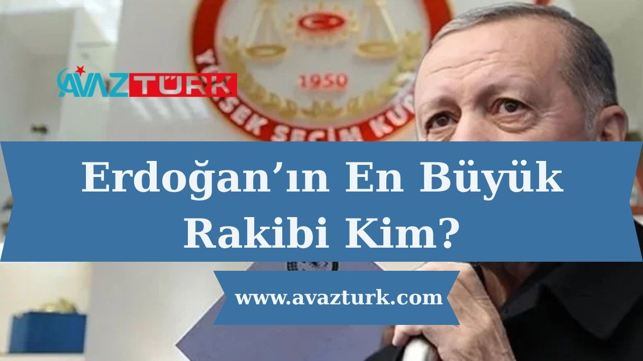 Erdoğan’ın En Büyük Rakibi Kim?