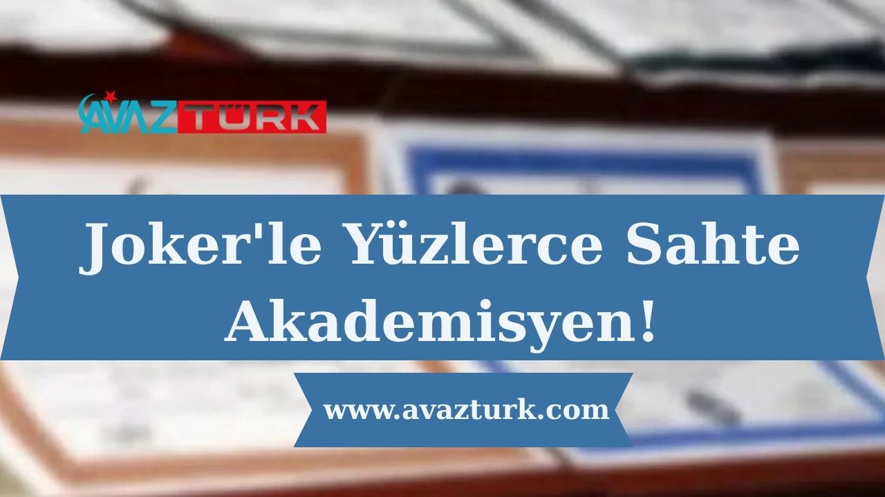 Joker'le Yüzlerce Sahte Akademisyen!