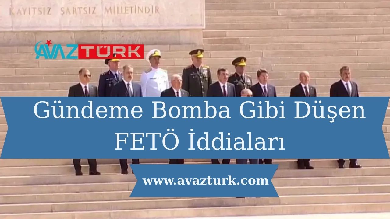 Gündeme Bomba Gibi Düşen FETÖ İddiaları Ülke Gündemini Sarsıyor!