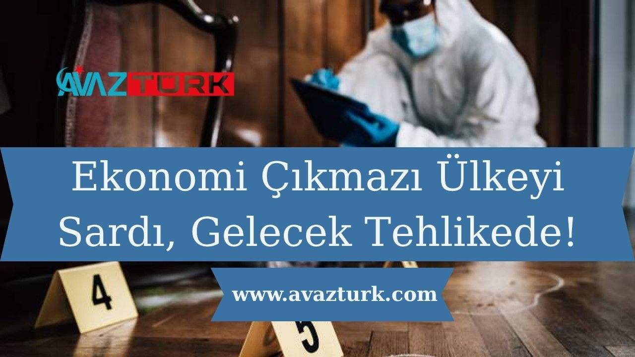 Ekonomi Çıkmazı Ülkeyi Sardı, Gelecek Tehlikede!