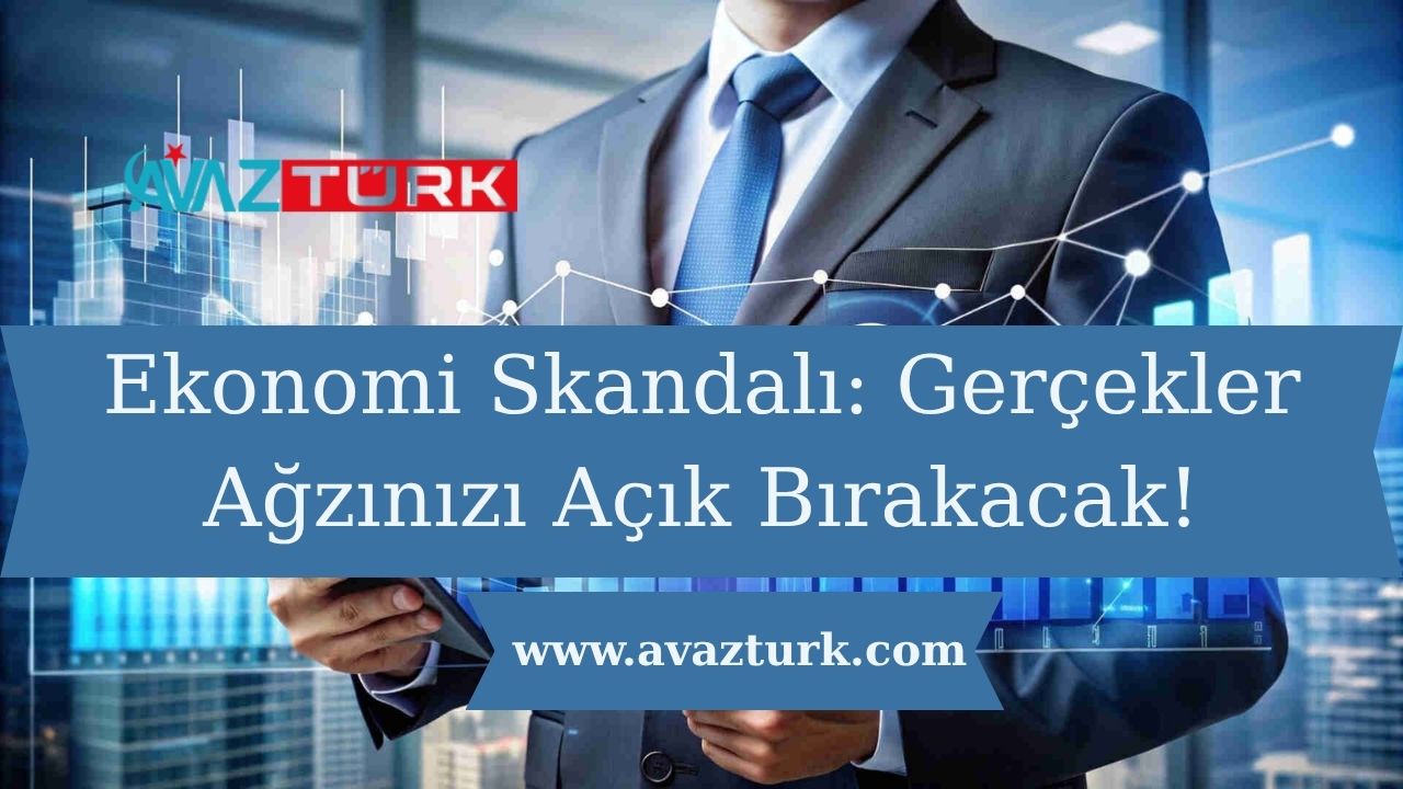 Ekonomi Skandalı: Gerçekler Ağzınızı Açık Bırakacak!