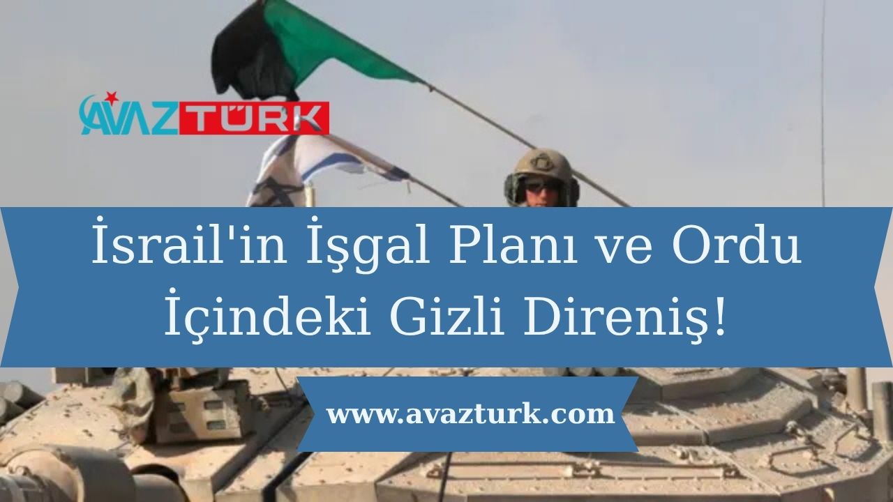 İsrail'in İşgal Planı ve Ordu İçindeki Gizli Direniş!