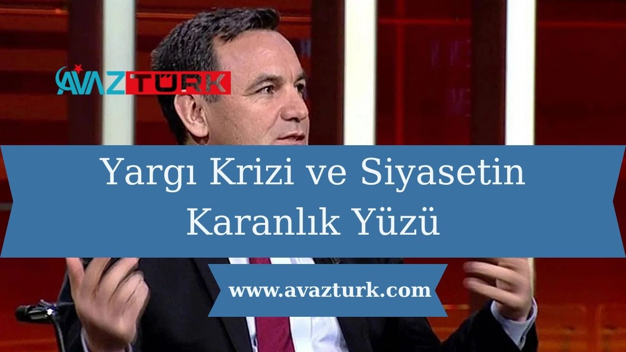 Yargı Krizi ve Siyasetin Karanlık Yüzü