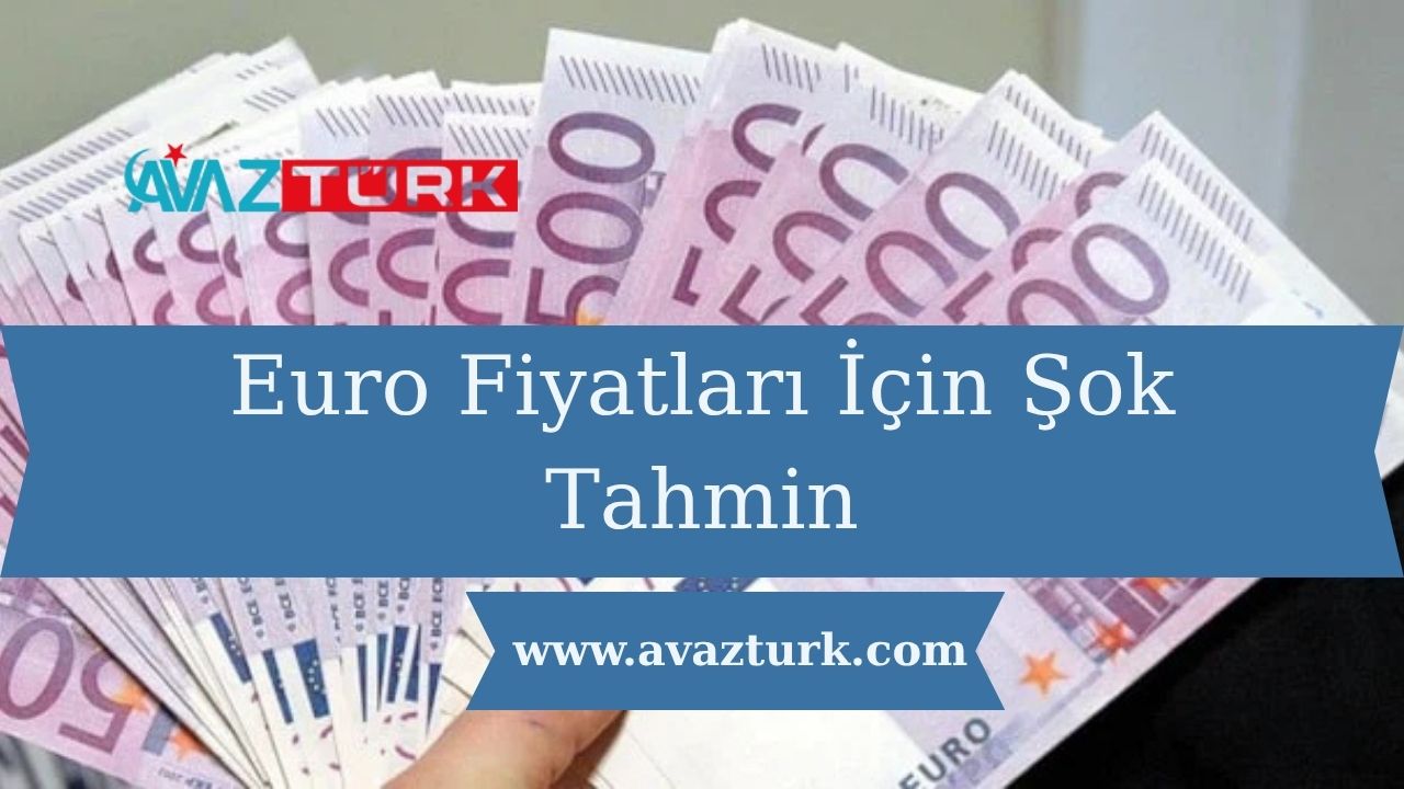 Euro Fiyatları İçin Şok Tahmin