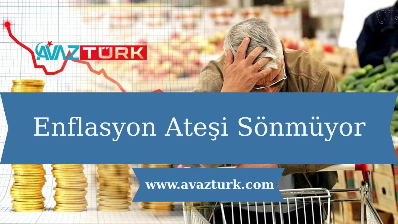 Enflasyon Ateşi Sönmüyor
