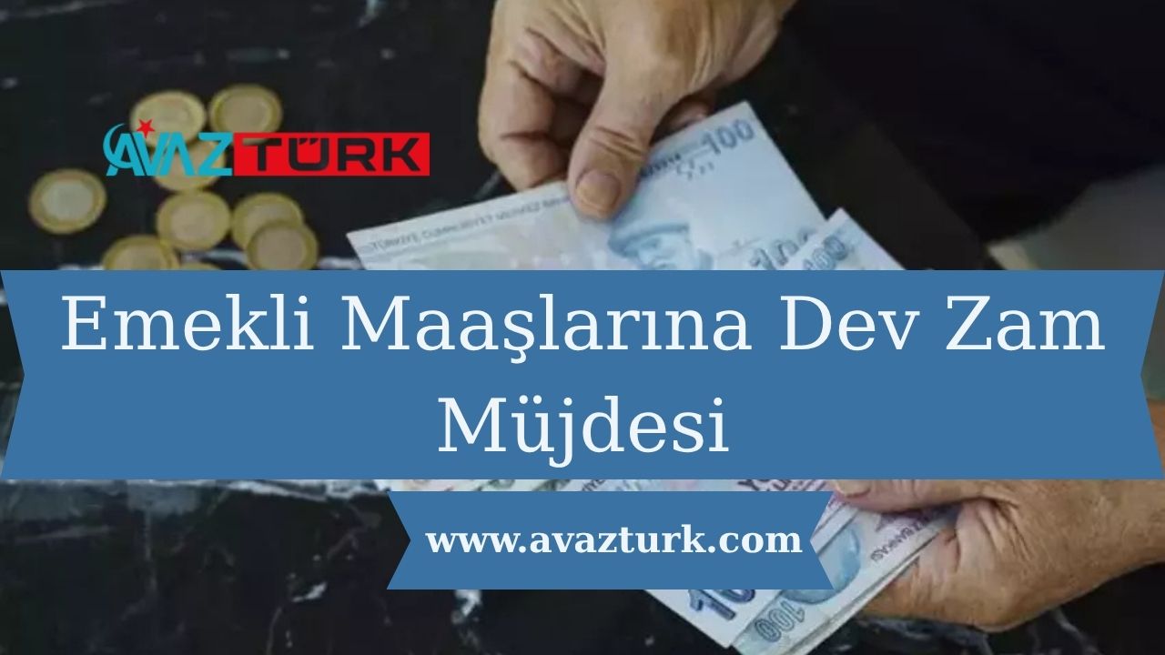 Emekli Maaşlarına Dev Zam Müjdesi