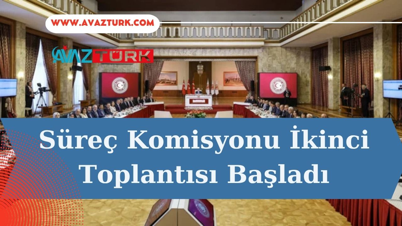 Süreç Komisyonu İkinci Toplantısı Başladı