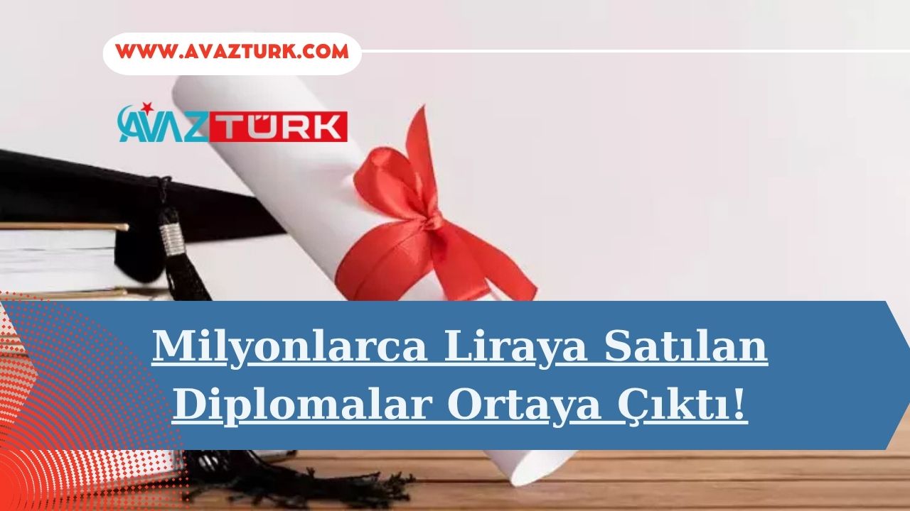 Milyonlarca Liraya Satılan Diplomalar Ortaya Çıktı!