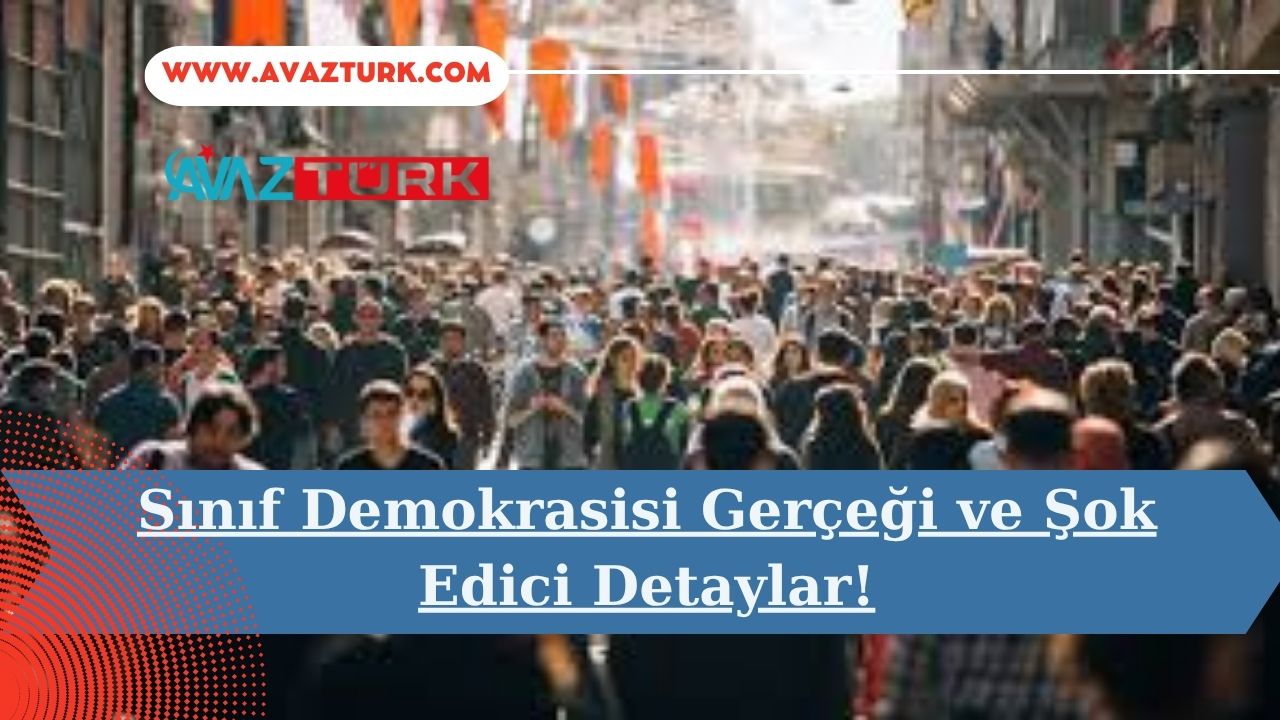 Sınıf Demokrasisi Gerçeği ve Şok Edici Detaylar!