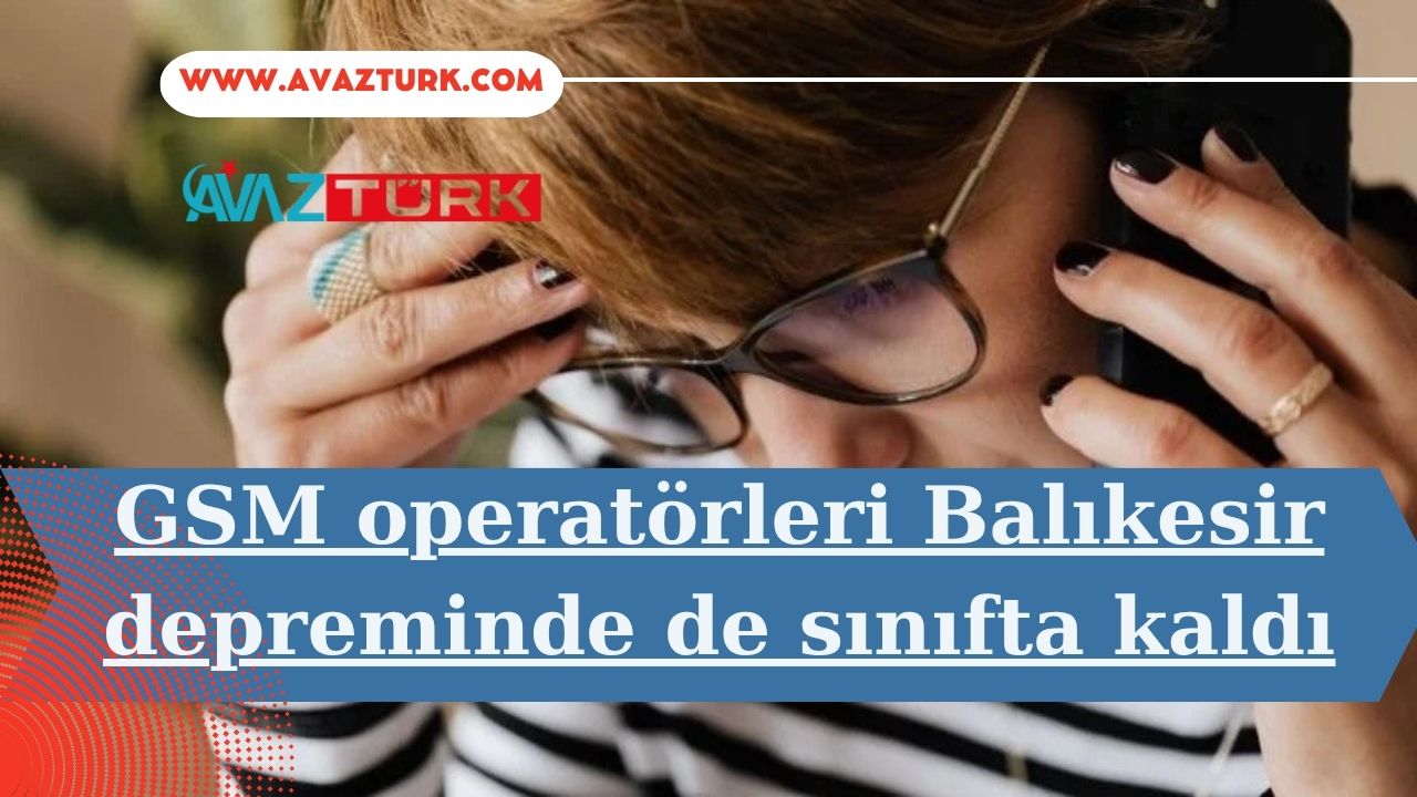 Balıkesir Depremi'nde GSM Operatörleri Neden Yine Çöktü?