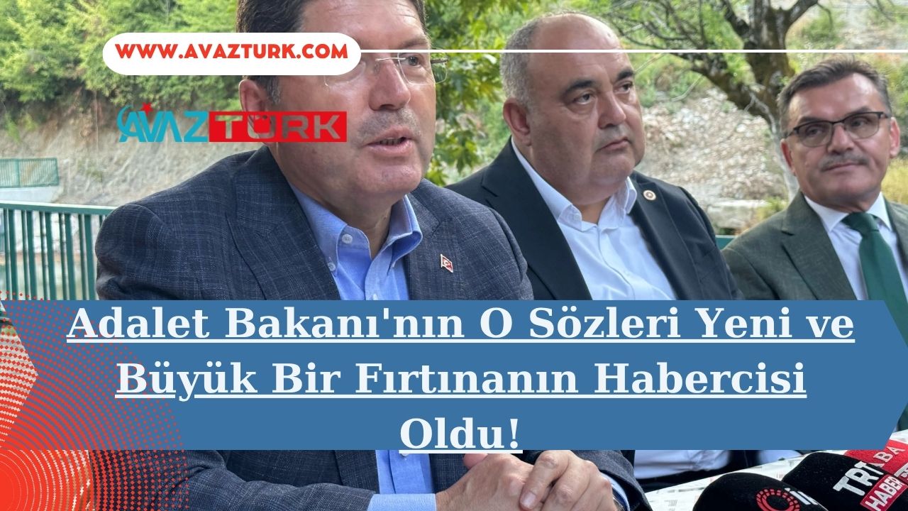 Adalet Bakanı'nın O Sözleri Yeni ve Büyük Bir Fırtınanın Habercisi Oldu!