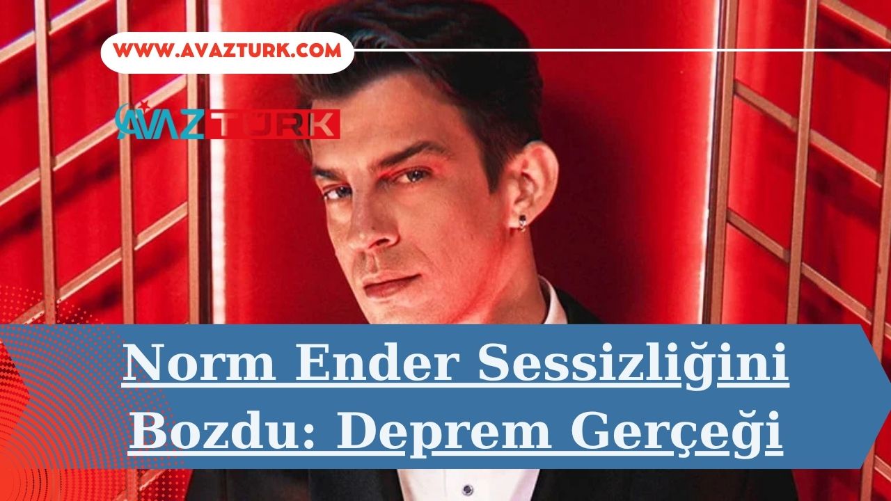 Norm Ender Sessizliğini Bozdu: Deprem Gerçeği
