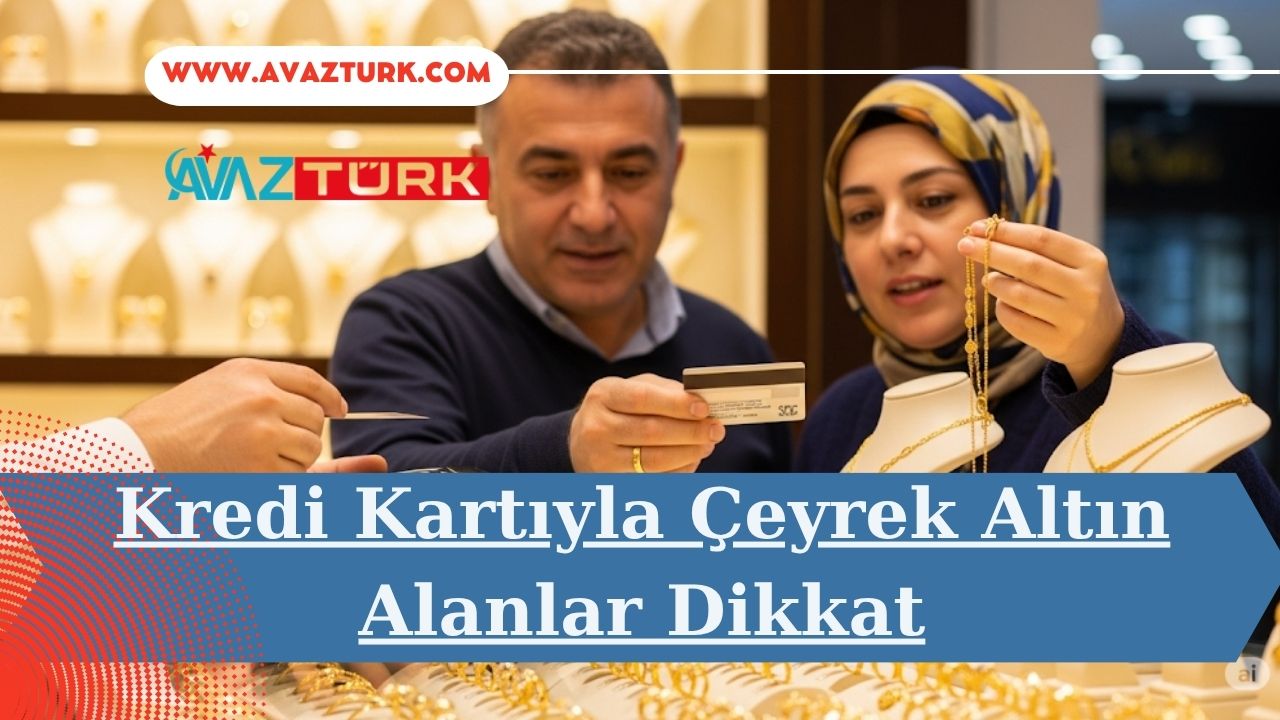Kredi Kartıyla Çeyrek Altın Alanlar Dikkat